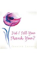 Did I Tell You Thank You?