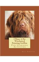 I Want A Pet Wirehaired Pointing Griffon: Fun Learning Activities(English)