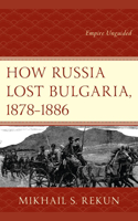How Russia Lost Bulgaria, 1878-1886