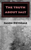 The Truth about Salt: The World's Most Dangerous Food Substance