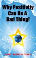 Why Positivity Can Be a Bad Thing!