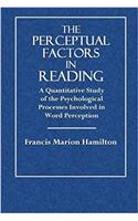 The Perceptual Factors in Reading: A Quantitative Study of the Psychological Processes Involved in Word Perception