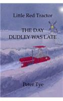 Little Red Tractor - The Day Dudley was Late