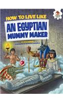 How to Live Like an Egyptian Mummy Maker