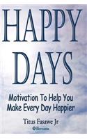 Happy Days: The Good Book Of Daily Motivation Boosters