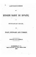 Adventures of Rudolph Bardy de Kovatsi, A Hungarian Exile in Italy, Hungary: (English)