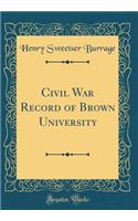 Civil War Record of Brown University (Classic Reprint)