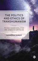 Politics and Ethics of Transhumanism: Techno-Human Evolution and Advanced Capitalism