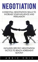 Negotiation: 8 Essential Negotiation Skills to Increase Your Influence and Persuasion (Includes Specific Negotiation Tactics to Reach Agreement Quickly)(English)