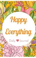 Happy Everything Daily Journal and Notebook: Blank Lined Journal or Diary to be Grateful and Happy(English)