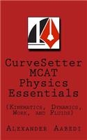 CurveSetter MCAT Physics Essentials: (Kinematics, Dynamics, Work, and Fluids)(Curvesetter MCAT Essentials)