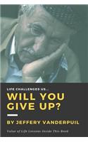 Life Challenges Us Will You Give Up