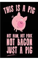 This Is A Pig Not Ham, Not Pork Not Bacon Just A Pig: Lined Notebook Journal To Write In