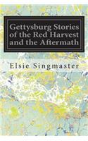 Gettysburg Stories of the Red Harvest and the Aftermath