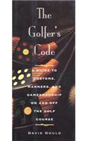 The Golfer's Code: A Guide to Customs, Manners, and Gamesmanship on and Off the Golf Course