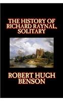 The History of Richard Raynal, Solitary by Robert Hugh Benson, Fiction, Literary