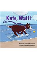 Kate, Wait!
