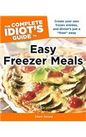 The Complete Idiot's Guide to Easy Freezer Meals: Create Your Own Frozen EntrÃ©es, and Dinner S Just a Thaw Away