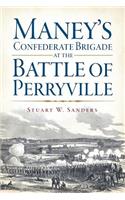Maney's Confederate Brigade at the Battle of Perryville