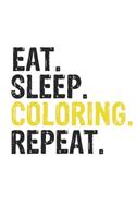 Eat Sleep Coloring Repeat Best Gift for Coloring Fans Notebook A beautiful