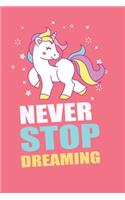 Unicorn Notebook Never Stop Dreaming