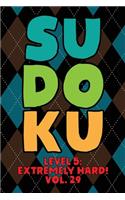 Sudoku Level 5: Extremely Hard! Vol. 29: Play 9x9 Grid Sudoku Extremely Hard Level 5 Volume 1-40 Play Them All Become A Sudoku Expert On The Road Paper Logic Games 