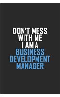 Don't Mess With Me I Am A Business Development Manager