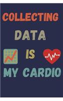 Collecting data is my cardio