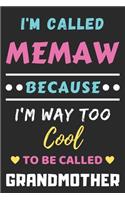 I'm Called Memaw Because I'm Way Too Cool To Be Called Grandmother: lined notebook, Funny Gift for mother, grandmother