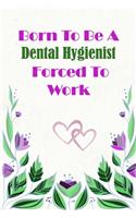 Born To Be A Dental Hygienist Forced To Work