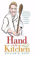 Hand in the Kitchen: A Collection of Culinary Columns, Concoctions, and Confections from California to the Classroom to the Kitchen