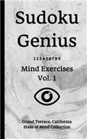 Sudoku Genius Mind Exercises Volume 1: Grand Terrace, California State of Mind Collection