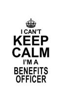 I Can't Keep Calm I'm A Benefits Officer