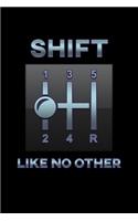 Shift Like No Other