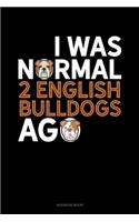 I Was Normal 2 English Bulldogs Ago: Address Book