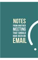Notes from another Meeting that should have been an Email