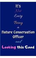 It's Not Easy Being a Nature Conservation Officer and Looking This Good: Blank-Lined Journal/Notebook/Diary for Nature Conservation Officers - Cool Birthday Present & Nature Conservation Gift