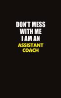 Don't Mess With Me I Am An Assistant Coach: Career journal, notebook and writing journal for encouraging men, women and kids. A framework for building your career.