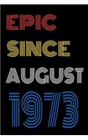 Epic Since August 1973 Notebook Birthday Gift For Women/Men/Boss/Coworkers/Colleagues/Students/Friends.