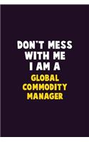 Don't Mess With Me, I Am A Global Commodity Manager: 6X9 Career Pride 120 pages Writing Notebooks
