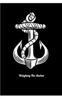 Weighing The Anchor: Journal For Recording Notes, Thoughts, Wishes Or To Use As A Notebook For Sailing Lovers And Boat Fans (6 x 9; 120 Pages)