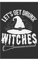 Let's Get Drunk Witches: Let's Get Drunk Witches Gift 6x9 Journal Gift Notebook with 125 Lined Pages