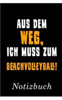 Aus Dem Weg Ich Muss Zum Beachvolleyball Notizbuch: - Notizbuch mit 110 linierten Seiten - Format 6x9 DIN A5 - Soft cover matt -