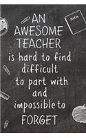 An Awesome Teacher Is Hard to Find Difficult To Part With And Impossible To Forget