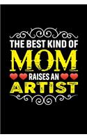 The Best Kind Of Mom Raises An Artist: Birthday, Retirement, Mothers Day Gift from Son, Daughter or Mom, Lined Notebook, 6" x 9", 120 Pages