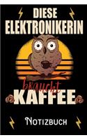 Diese Elektronikerin braucht Kaffee - Notizbuch: DIN A5 Notizbuch / Notizheft /Journal mit Punkteraster und 120 Seiten. Perfektes Geburtstag Geschenk von Kollegen für Kollege für den passenden Beru