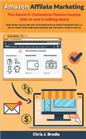 Amazon Affliate Marketing - The Secret E-Commerce Passive Income that no one is talking about