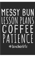Messy Bun Lesson Plans Coffee Patience #TeacherLife: Messy Bun Lesson Plans Coffee Patience Teacher Life Journal/Notebook Blank Lined Ruled 6x9 100 Pages