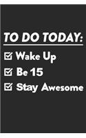 15 Year Old To Do List: Blank Lined Journal, Notebook, Planner Awesome Happy 15th Birthday 15 Years Old Gift For Boys And Girls