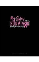 My Sister Is A Survivor Breast Cancer Awareness: Composition Notebook: Wide Ruled